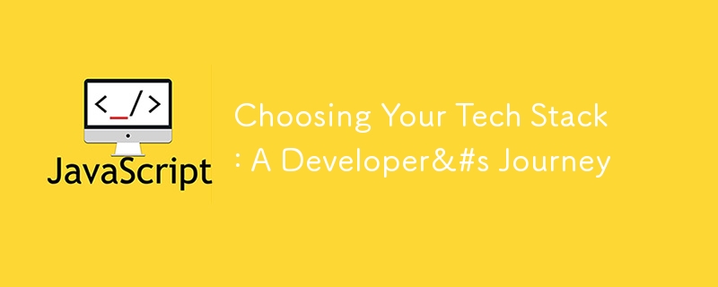 Choosing Your Tech Stack: A Developer&amp;#s Journey