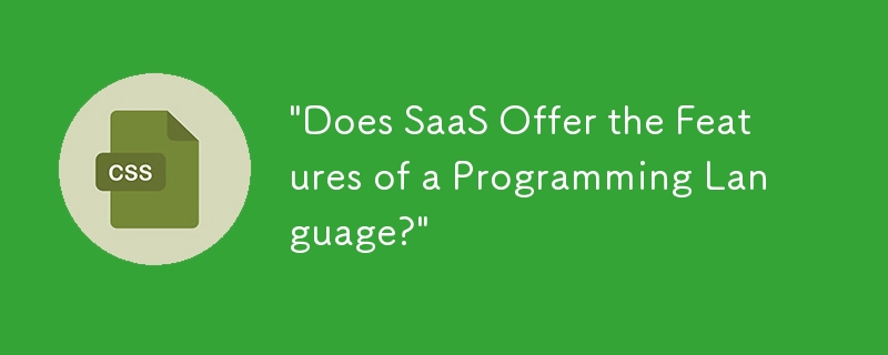 \&quot;Does SaaS Offer the Features of a Programming Language?\&quot;